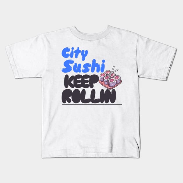 City Sushi Keep Rollin Kids T-Shirt by Kookaburra Joe 
